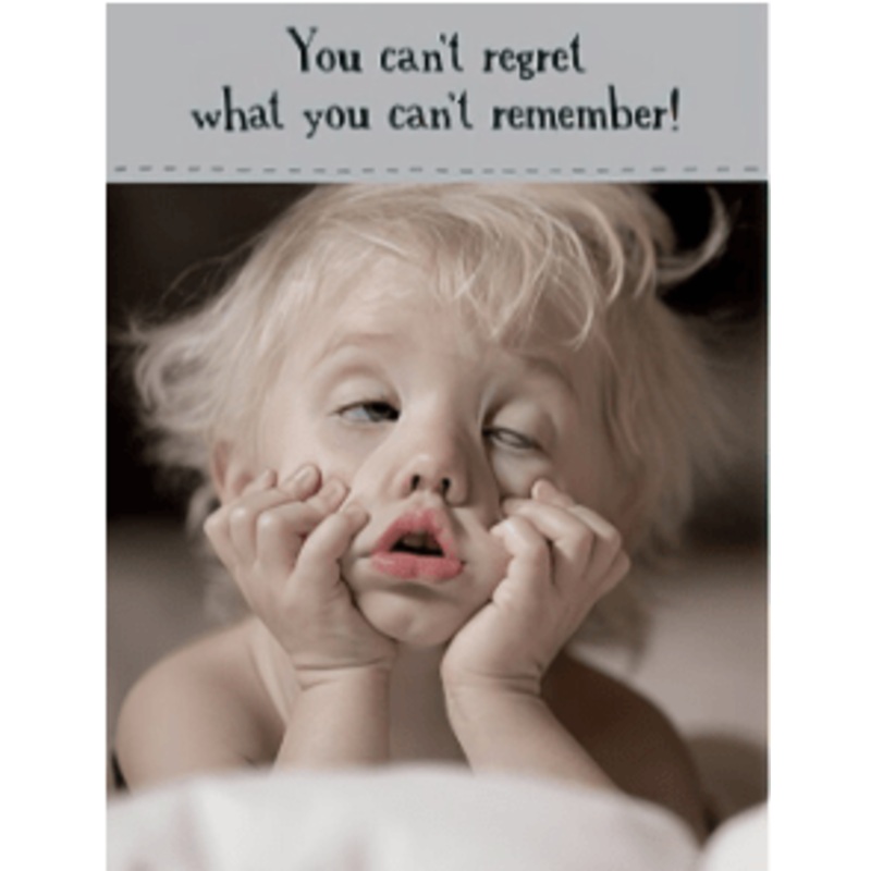 CAN’T REGRET WHAT YOU DON’T REMEMBER